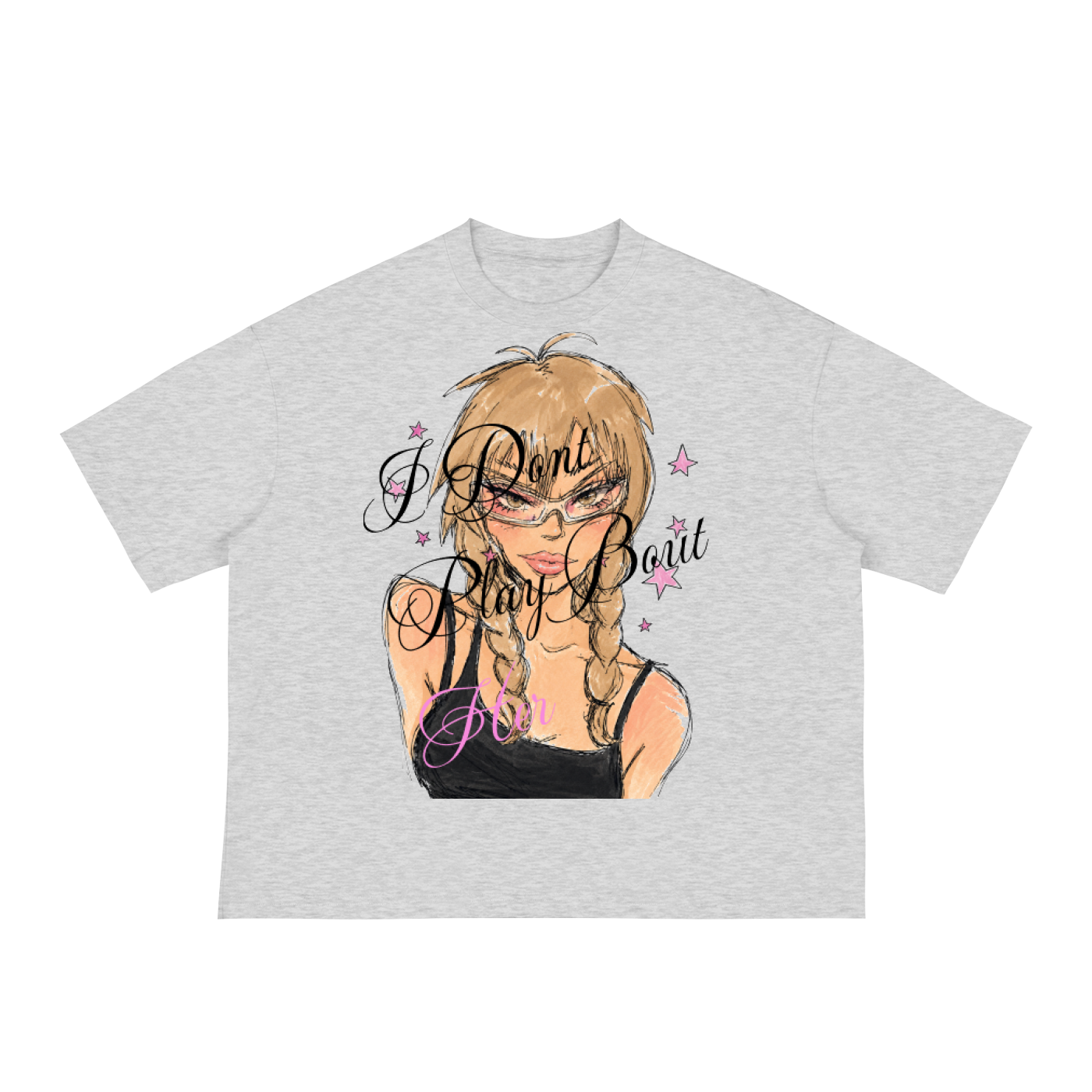 dONT PLAy Bout Her Tee